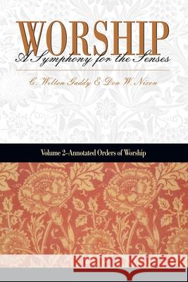 Worship: A Symphony for the Senses: Volume 2 - Annotated Orders of Worship Donald W. Nixon C. Welton Gaddy 9781573121996