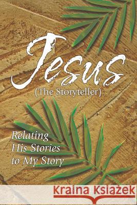 Jesus the Storyteller: Relating His Stories to My Story Brian L. Harbour 9781573122511