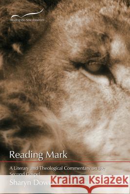 Reading Mark: A Literary and Theological Commentary on the Second Gospel Sharyn E. Dowd 9781573122887 Smyth & Helwys Publishing