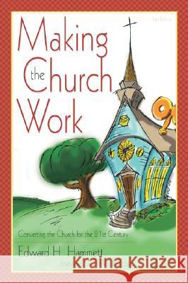Making the Church Work: Converting the Church for the 21st Century Edward H. Hammett Findley B. Edge 9781573123204 Smyth & Helwys Publishing