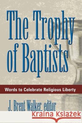 The Trophy of Baptists J. Brent Walker 9781573123488 Smyth & Helwys Publishing, Incorporated