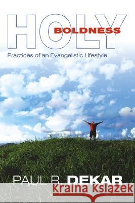 Holy Boldness: Practices of an Evangelistic Lifestyle Paul R. Dekar 9781573123853 Smyth & Helwys Publishing