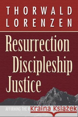 Resurrection, Discipleship, Justice: Affirming the Resurrection of Jesus Christ for Today Thorwald Lorenzen 9781573123990