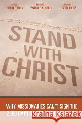 Stand With Christ: Why Missionaries Can't Sign The 2000 Baptist Faith And Message Robert O'Brien 9781573124034 Smyth & Helwys Publishing, Incorporated