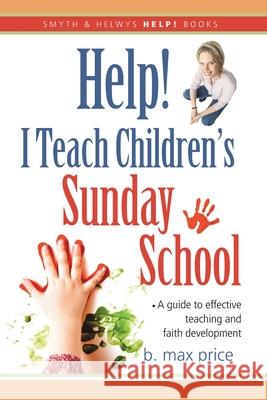 Help! I Teach Children's Sunday School Price, B. Max 9781573124119 Smyth & Helwys Publishing