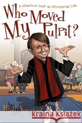 Who Moved My Pulpit?: A Hilarious Look at Ministerial Life Brett Younger 9781573124287 Smyth & Helwys Publishing