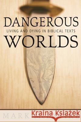 Dangerous Worlds: Living and Dying in Biblical Texts Mark Harold McEntire 9781573124331 Smyth & Helwys Publishing