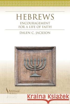 Hebrews Annual Bible Study Teaching Guide: Encouragement for a Life of Faith Dalen C. Jackson 9781573124522 Smyth & Helwys Publishing, Incorporated