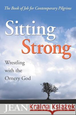 Sitting Strong: Wrestling with the Ornery God Jeanie Miley 9781573124706 Smyth & Helwys Publishing