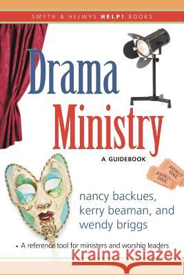 Drama Ministry: A Guidebook Nancy Backues Kerry Beaman Wendy Briggs 9781573124904 