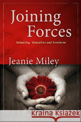 Joining Forces: Balancing Masculine and Feminine Jeanie Miley 9781573125079 Smyth & Helwys Publishing