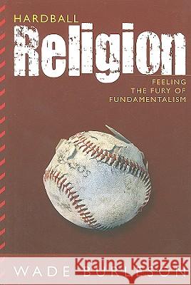 Hardball Religion: Feeling the Fury of Fundamentalism Wade Burleson 9781573125277