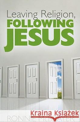 Leaving Religion, Following Jesus Ronnie McBrayer 9781573125314