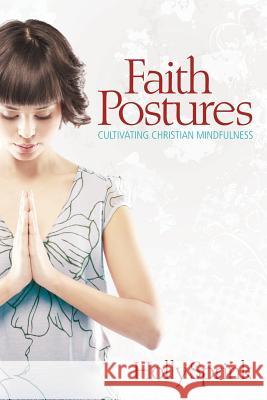 Faith Postures: Cultivating Christian Mindfulness Holly Sprink 9781573125475 Smyth & Helwys Publishing, Incorporated