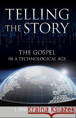 Telling the Story: The Gospel in a Technological Age Stanley Hargraves Stan Hargraves 9781573125505 Smyth & Helwys Publishing