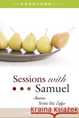 Sessions with Samuel: Stories from the Edge Tony W. Cartledge 9781573125550 Smyth & Helwys Publishing, Incorporated