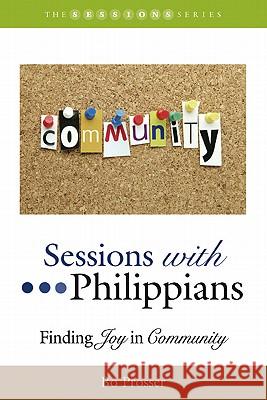 Sessions with Philippians: Finding Joy in Community Bo Prosser 9781573125796