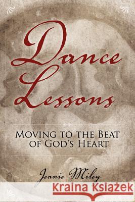 Dance Lessons: Moving to the Beat of God's Heart Jeanie Miley 9781573126229 Smyth & Helwys Publishing