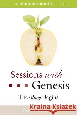 Sessions with Genesis: The Story Begins Tony W. Cartledge 9781573126366 Smyth & Helwys Publishing, Incorporated
