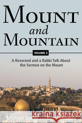 Mount and Mountain: A Reverend and a Rabbi Talk about the Sermon on the Mount Michael Smith Rami Shapiro 9781573126540