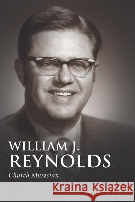 William J. Reynolds: Church Musician David W. Music 9781573126908