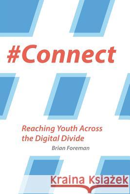 #connect: Reaching Youth Across the Digital Divide Foreman, Brian 9781573126939