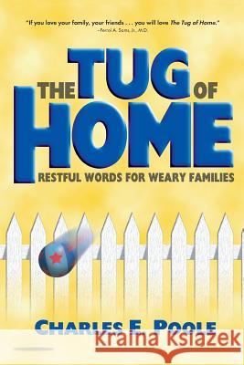 The Tug of Home: Restful Words for Weary Families Charles E. Poole 9781573127042