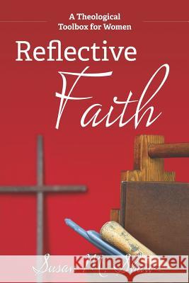 Reflective Faith: A Theological Toolbox for Women Susan M. Shaw 9781573127196 Smyth & Helwys Publishing, Incorporated