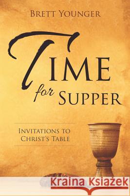 Time for Supper: Invitations to Christ's Table Brett Younger 9781573127202 Smyth & Helwys Publishing, Incorporated