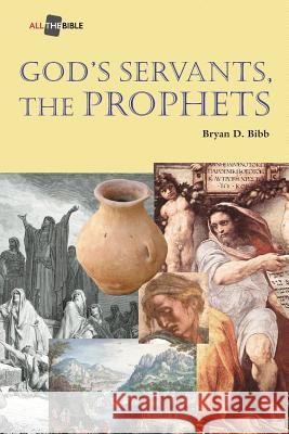 God's Servants, the Prophets Bryan D. Bibb 9781573127585