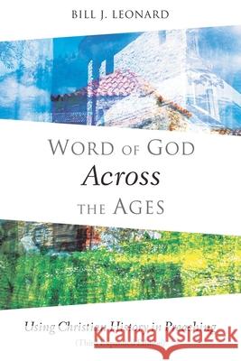 Word of God Across the Ages: Using Christian History in Preaching Bill J. Leonard 9781573128285