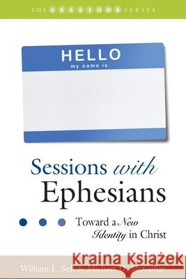 Sessions with Ephesians: Toward a New Identity in Christ Michael D. McCullar William L. Self 9781573128384