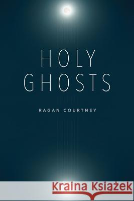 Holy Ghosts Ragan Courtney 9781573128711