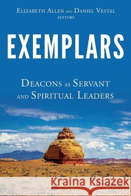 Exemplars: Deacons as Servant and Spiritual Leaders Daniel Vestal 9781573128766