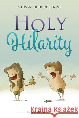 Holy Hilarity: A Funny Study of Genesis Mark Roncace 9781573128926