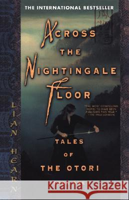 Across the Nightingale Floor: Tales of the Otori Book One Lian Hearn 9781573223324 Riverhead Books