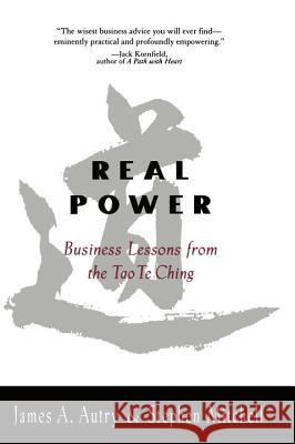 Real Power Business Lessons from the Tao Te Ching James A. Autry Stephen Mitchell Stephen Mitchell 9781573227209