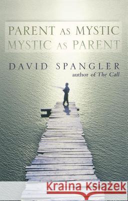 Parent as Mystic, Mystic as Parent David Spangler 9781573227780