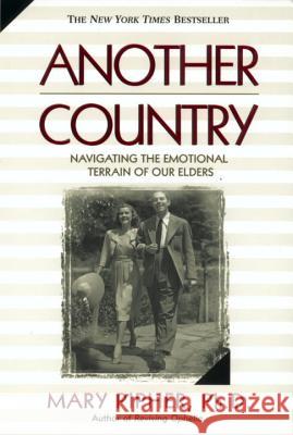 Another Country: Navigating the Emotional Terrain of Our Elders Mary Pipher 9781573227841 Riverhead Books