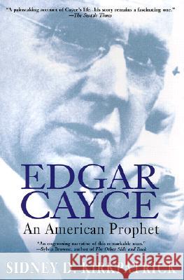Edgar Cayce: An American Prophet Sidney D. Kirkpatrick 9781573228961 Riverhead Books