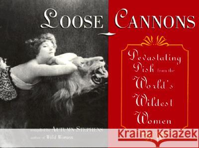 Loose Cannons: Devastating Dish from the World's Wildest Women Autumn Stephens 9781573241076 Conari Press