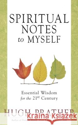 Spiritual Notes to Myself: Essential Wisdom for the 21st Century (Short Spiritual Meditations and Prayers) Prather, Hugh 9781573241137
