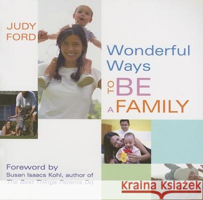 Wonderful Ways to Be a Family: (Love, Family and Parenting Book) Ford, Judy 9781573242950 Conari Press