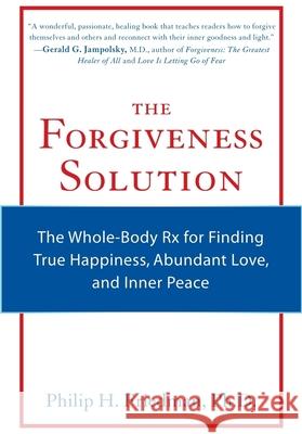 The Forgiveness Solution: The Whole-Body RX for Finding True Happiness, Abundant Love, and Inner Peace Friedman, Phillip H. 9781573244626 Conari Press