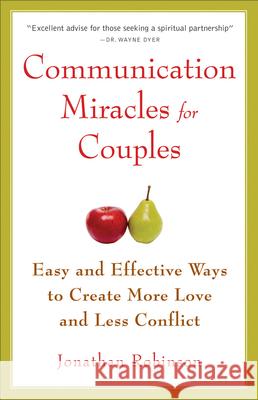 Communication Miracles for Couples: Easy and Effective Tools to Create More Love and Less Conflict Jonathan Robinson 9781573245838 0