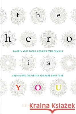 The Hero Is You: Sharpen Your Focus, Conquer Your Demons, and Become the Writer You Were Born to Be (How to Write a Book) Levin, Kendra 9781573246880 Conari Press