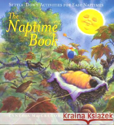 The Naptime Book Cynthia MacGregor 9781573248723 Conari Press