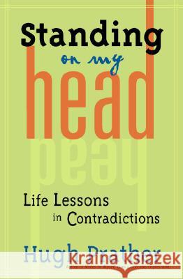 Standing on My Head: Life Lessons in Contradictions Hugh Prather 9781573249188
