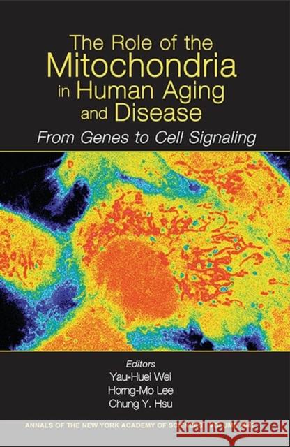 The Role of Mitochondria in Human Aging and Disease : From Genes to Cell Signaling, Volume 1042 New York Academy of Sciences             Y-H Wei Horng-Mo Lee 9781573315425 