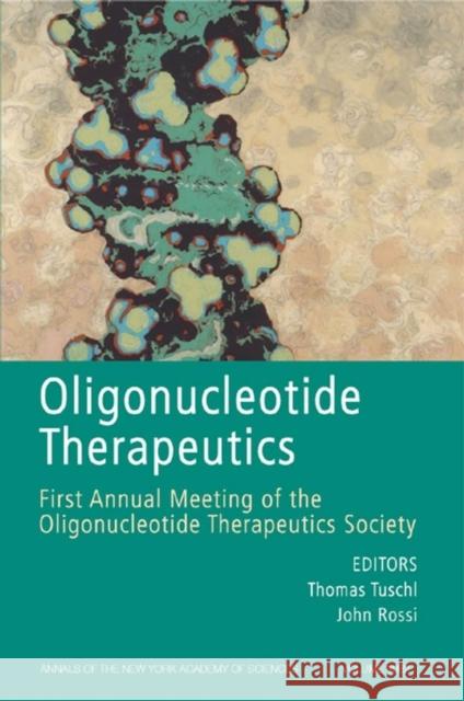 Oligonucleotide Therapeutics: First Annual Meetingof the Oligonucleotide Therapeutics Society, Volume 1082 Tuschl, Thomas 9781573315876 Blackwell Publishers